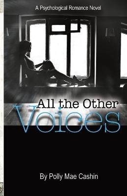 All the Other Voices: A Psychological Romance Novel - Polly Mae Cashin - cover