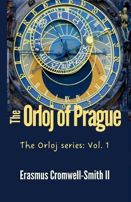 The Orloj of Prague: The Orloj series: Vol. 1 - Erasmus Cromwell-Smith - cover