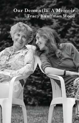 Our Dementia: A Memoir - Tracy Kauffman Wood - cover