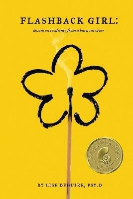 Flashback Girl: Lessons on Resilience from a Burn Survivor - Lise Deguire - cover