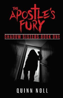 The Apostle's Fury: Shadow Sisters Book One - Quinn Noll - cover