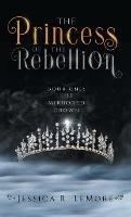 The Princess of the Rebellion - Jessica Lemore - cover