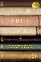Your True Story: The 50-Day Essential Guide to Your New Life With Jesus - Susan Freese - cover