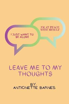 Leave me to my thoughts - Antionette Barnes - cover