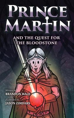 Prince Martin and the Quest for the Bloodstone: A Heroic Saga About Faithfulness, Fortitude, and Redemption - Brandon Hale - cover