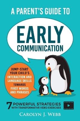 A Parent's Guide To Early Communication - Carolyn J Webb - cover