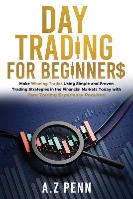 Day Trading for Beginners: Make Winning Trades Using Simple and Proven Trading Strategies in the Financial Markets Today with Zero Trading Experience Required - Awais Zubair - cover
