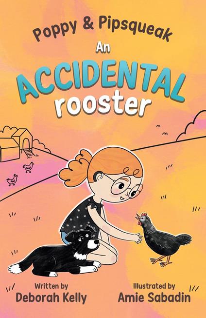 Poppy & Pipsqueak: An Accidental Rooster - Deborah Kelly,Amie Sabadin - ebook