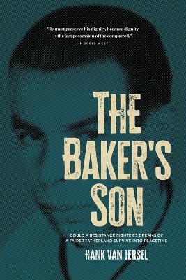 The Baker's Son: Could a resistance fighter's dreams of a fairer fatherland survive into peacetime - Hank Van Iersel - cover