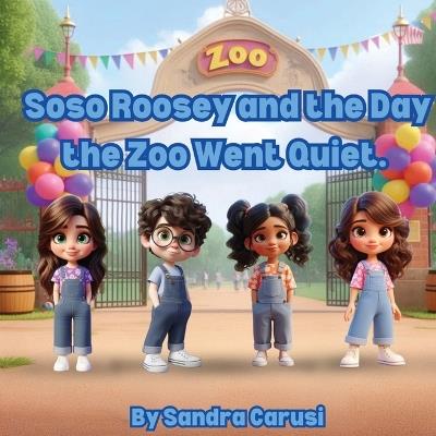 Soso Roosy and the Day the Zoo Went Quiet - Sandra Carusi - cover