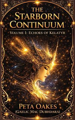 The Starborn Continuum: Echoes of Kelatyr - Peta Oakes (Gaelic Mac Dubhdara) - cover