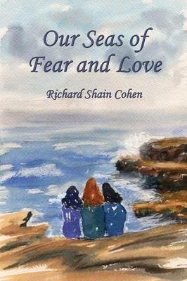 Our Seas of Fear and Love - Richard Shain Cohen - cover