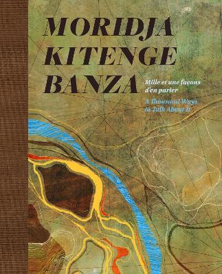 Moridja Kitenge Banza: mille et une facons d'en parler / A Thousand Ways to Talk About It - cover
