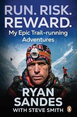 Run. Risk. Reward.: My Epic Trail-Running Adventures - Ryan Sandes,Steve Smith - cover