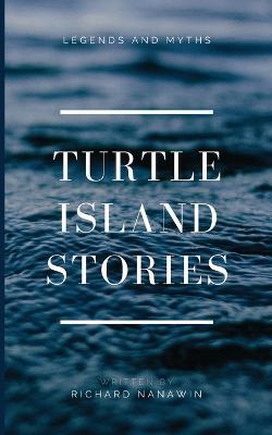 Turtle Island Stories Legend and Myths - Richard Nanawin - cover