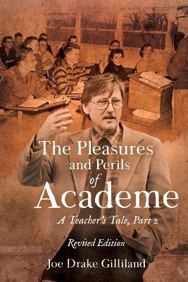 The Pleasures and Perils of Academe: A Teacher's Tale - Joe Drake Gilliland - cover
