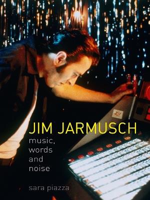 Jim Jarmusch: Music, Words and Noise - Sara Piazza - cover