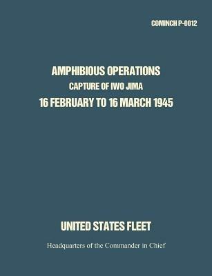Amphibious Operations: Capture of Iwo Jima, 16 February to 16 March 1945. - HQ Commander in Chief,United States Fleet - cover