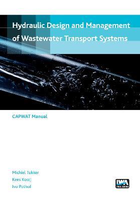 Hydraulic design and management of wastewater transport systems - Michiel Tukker,Kees Kooij,Ivo Pothof - cover