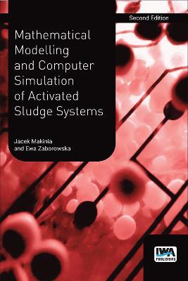Mathematical Modelling and Computer Simulation of Activated Sludge Systems - Jacek Makinia,Ewa Zaborowska - cover