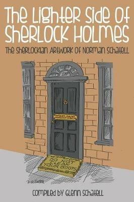 The Lighter Side of Sherlock Holmes: The Sherlockian Artwork of Norman Schatell - Glenn Schatell - cover