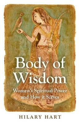 Body of Wisdom – Women`s Spiritual Power and How it Serves - Hilary Hart - cover