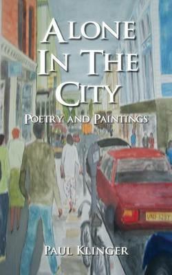 Alone in the City - Poetry and Paintings - Paul Klinger - cover