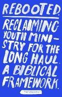 Rebooted: Reclaiming Youth Ministry For The Long Haul - A Biblical Framework - Tim Gough - cover