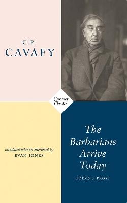 The Barbarians Arrive Today: Poems & Prose - C.P. Cavafy - cover