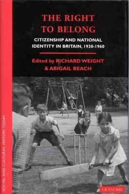 The Right to Belong: Citizenship and National Identity in Britain 1930-1960 - cover