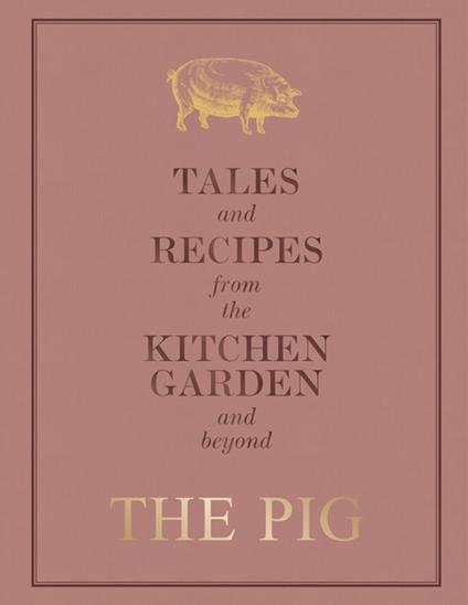The Pig: Tales and Recipes from the Kitchen Garden and Beyond