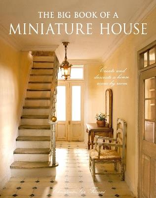The Big Book of a Miniature House: Create and Decorate a House Room by Room - Christine-Léa Frisoni - cover