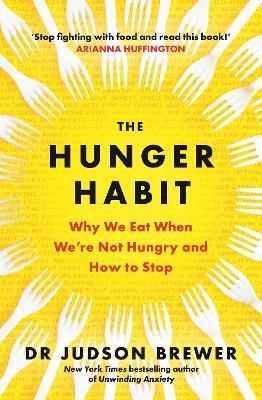 The Hunger Habit: Why We Eat When We're Not Hungry and How to Stop - Judson Brewer - cover