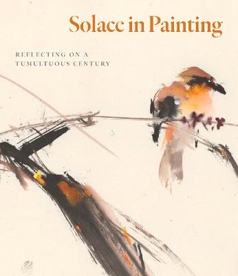 Solace in Painting: Reflecting on a Tumultuous Century - Fletcher Coleman,Yukio Lippit - cover