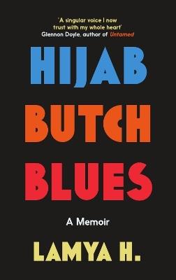 Hijab Butch Blues: A Memoir - Lamya H - cover