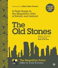 The Old Stones: A Field Guide to the Megalithic Sites of Britain and Ireland