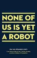 None of Us is Yet a Robot: Five Performances on Gender Identity and the Politics of Transition - Emma Frankland - cover
