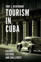 Tourism in Cuba: Casinos, Castros, and Challenges - Tony L. Henthorne - cover