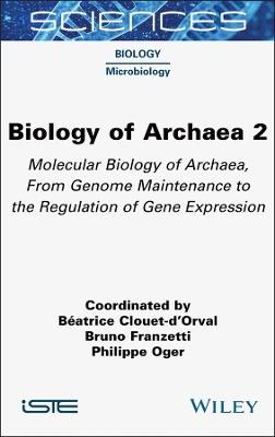 Biology of Archaea, Volume 2: Molecular Biology of Archaea, From Genome Maintenance to the Regulation of Gene Expression - Béatrice Clouet-d'Orval,Bruno Franzetti,Philippe Oger - cover