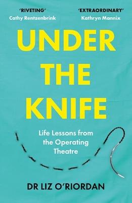 Under the Knife: Life Lessons from the Operating Theatre - Liz O'Riordan - cover