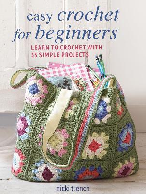 Easy Crochet for Beginners: Learn to Crochet with 35 Simple Projects - Nicki Trench - cover