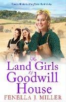 The Land Girls of Goodwill House: The BRAND NEW historical saga from Fenella J Miller - Fenella J Miller - cover
