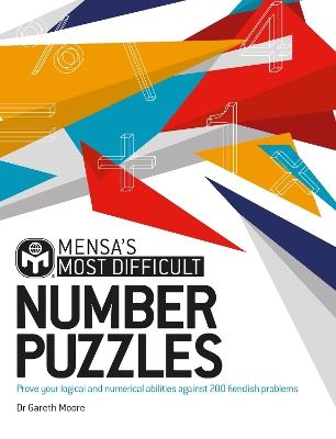 Mensa's Most Difficult Number Puzzles: Prove your logical and numerical abilities against 200 fiendish problems - Dr. Gareth Moore,Mensa Ltd - cover