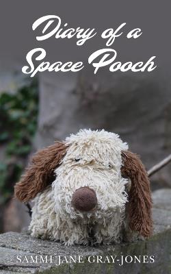 Diary of a Space Pooch - Sammi Jane Gray-Jones - cover