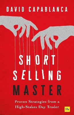 Short Selling Master: Proven Strategies from a High-Stakes Day Trader - David Capablanca - cover