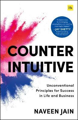 Counterintuitive: Unconventional Principles for Success in Life and Business - Naveen Jain - cover