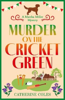 Murder on the Cricket Green: The BRAND NEW village mystery perfect for cozy crime fans - Catherine Coles - cover