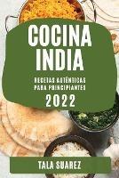 Cocina India 2022: Recetas Autenticas Para Principiantes - Tala Suarez - cover