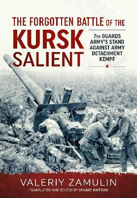 The Forgotten Battle of the Kursk Salient: 7th Guards Army's Stand against Army Detachment Kempf - Valeriy Zamulin - cover