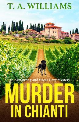 Murder in Chianti: A BRAND NEW gripping cozy mystery from T.A. Williams for 2023 - T A Williams - cover